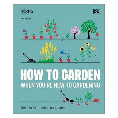 RHS How to Garden When You're New to Gardening - DK