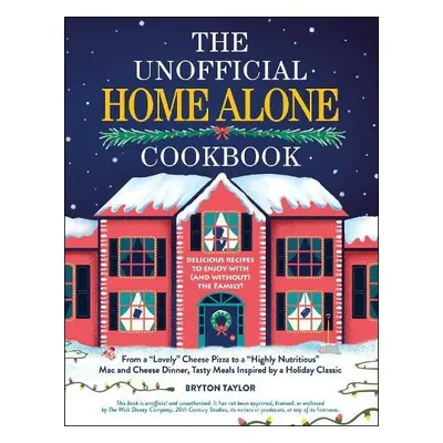 Unofficial Home Alone Cookbook - Taylor, Bryton