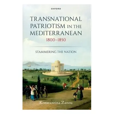 Transnational Patriotism in the Mediterranean, 1800-1850 - Zanou