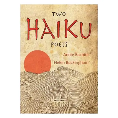 Two Haiku Poets - Bachini, Annie a Buckingham, Helen