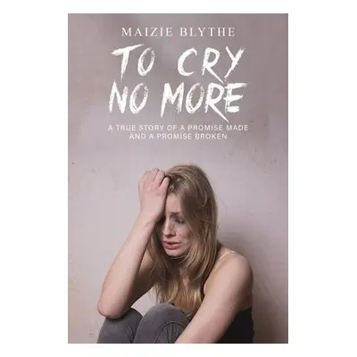 To Cry No More - Blythe, Maizie