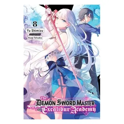 Demon Sword Master of Excalibur Academy, Vol. 8 (light novel) - Shimizu, Yuu