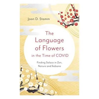 Language of Flowers in the Time of COVID, The - Stamm, Joan D.