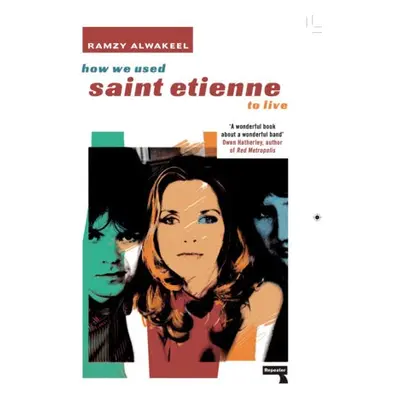 How We Used Saint Etienne to Live - Alwakeel, Ramzy