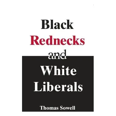 Black Rednecks a White Liberals - Sowell, Thomas