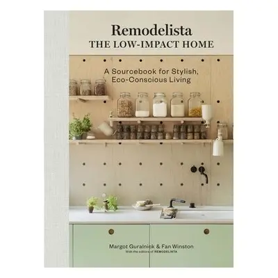 Remodelista: The Low-Impact Home - Winston, Fan a Guralnick, Margot