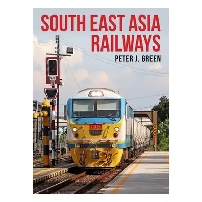 South East Asia Railways - Green, Peter J.