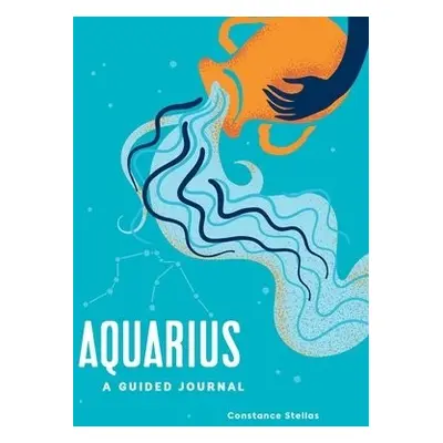 Aquarius: A Guided Journal - Stellas, Constance