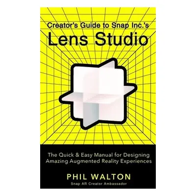 Designer’s Guide to Snapchat's Lens Studio: A Quick a Easy Resource for Creating Custom Augmente