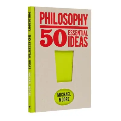 Philosophy: 50 Essential Ideas - Moore, Michael