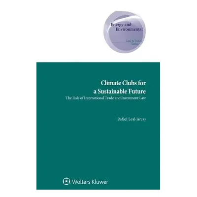 Climate Clubs for a Sustainable Future - Leal-Arcas, Rafael