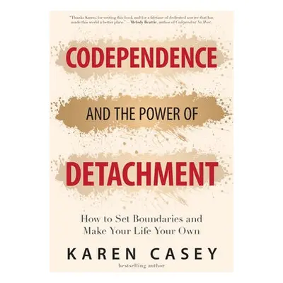 Codependence and the Power of Detachment - Casey, Karen