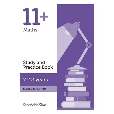 11+ Maths Study and Practice Book - Sims, Schofield a a Brant, Rebecca