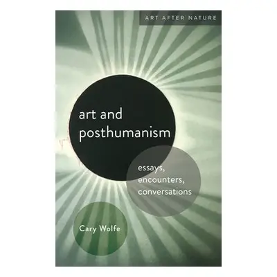 Art and Posthumanism - Wolfe, Cary