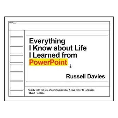 Everything I Know about Life I Learned from PowerPoint - Davies, Russell