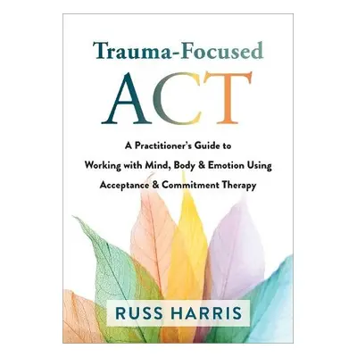 Trauma-Focused ACT - Harris, Russ