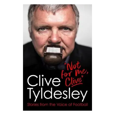 Not For Me, Clive - Tyldesley, Clive