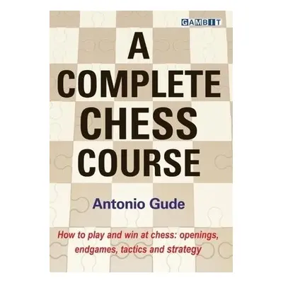 Complete Chess Course - Gude, Antonio