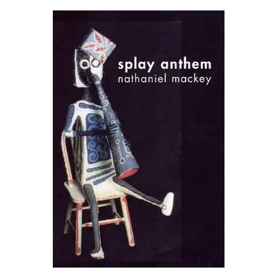 Splay Anthem - Mackey, Nathaniel (University of California at Santa Cruz)