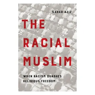 Racial Muslim - Aziz, Sahar F.