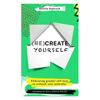 (Re)Create Yourself - Stanczyk, Dorota