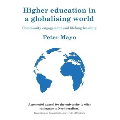 Higher Education in a Globalising World - Mayo, Peter