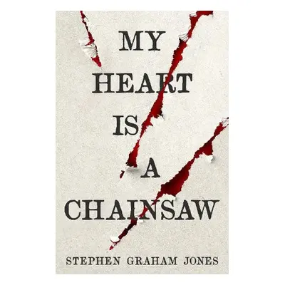 My Heart is a Chainsaw - Jones, Stephen Graham