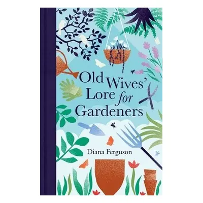 Old Wives' Lore for Gardeners - Ferguson, Diana