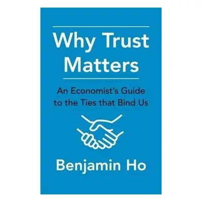 Why Trust Matters - Ho, Benjamin