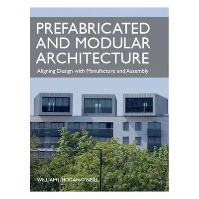 Prefabricated and Modular Architecture - Hogan-O'Neill, William