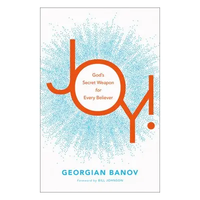 Joy! – God`s Secret Weapon for Every Believer - Banov, Georgian a Johnson, Bill