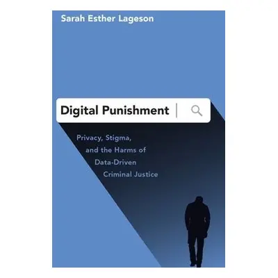 Digital Punishment - Lageson, Sarah Esther (Assistant Professor, School of Criminal Justice, Ass