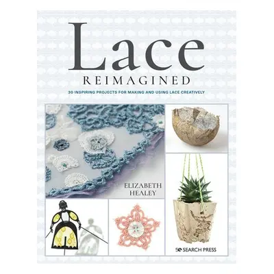 Lace Reimagined - Healey, Elizabeth