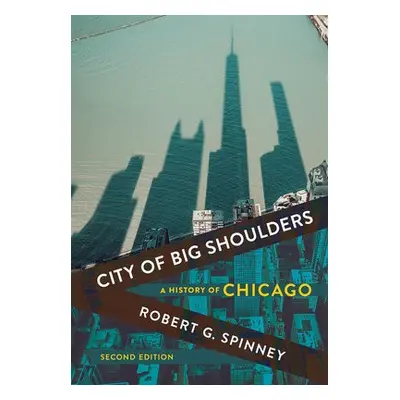 City of Big Shoulders - Spinney, Robert G.