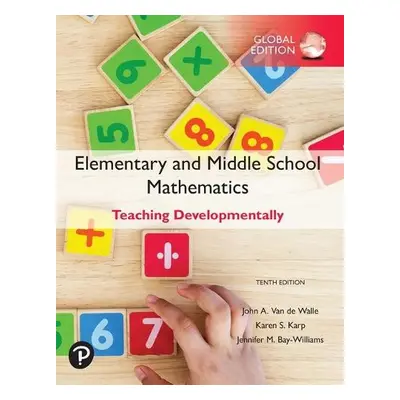 Elementary and Middle School Mathematics: Teaching Developmentally, Global Edition - Van de Wall