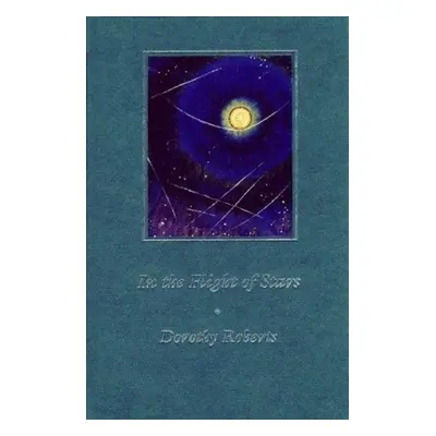 In the Flight of Stars - Roberts, Dorothy