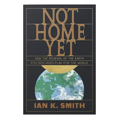 Not Home Yet - Smith, Ian K.