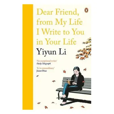 Dear Friend, From My Life I Write to You in Your Life - Li, Yiyun