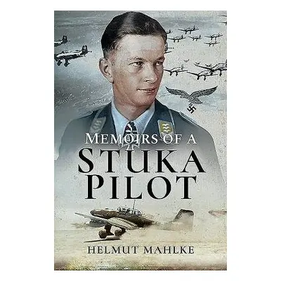 Memoirs of a Stuka Pilot - Mahlke, Helmut