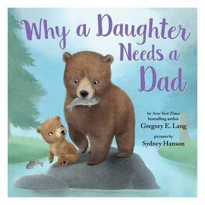 Why a Daughter Needs a Dad - Hill, Susanna Leonard