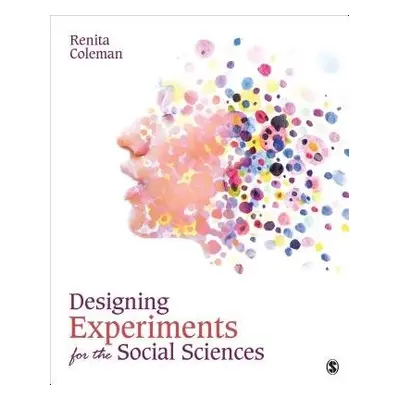 Designing Experiments for the Social Sciences - Coleman, Renita