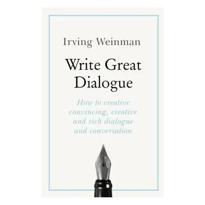 Write Great Dialogue - Weinman, Irving