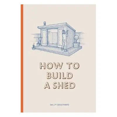 How to Build a Shed - Coulthard, Sally