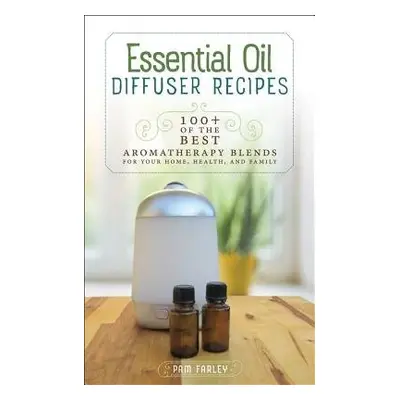 Essential Oil Diffuser Recipes - Farley, Pam