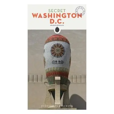 Secret Washington DC - An Unusual Travel Guide - Pendana, Sharon