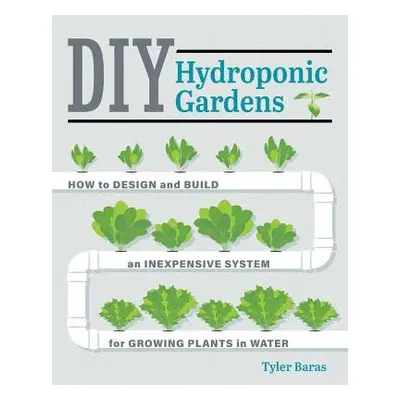 DIY Hydroponic Gardens - Baras, Tyler