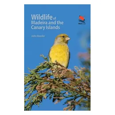 Wildlife of Madeira and the Canary Islands - Bowler, John