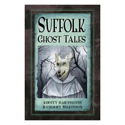 Suffolk Ghost Tales - Hartsiotis, Kirsty a Wilkinson, Cherry