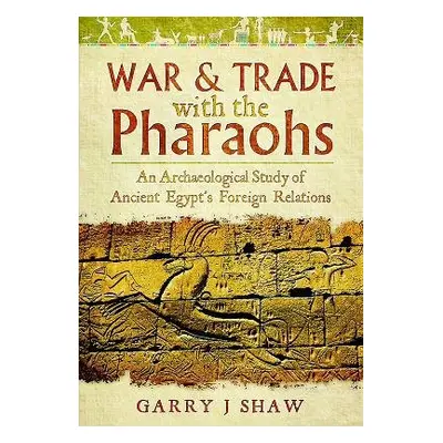 War and Trade with the Pharaohs - Shaw, Garry J.