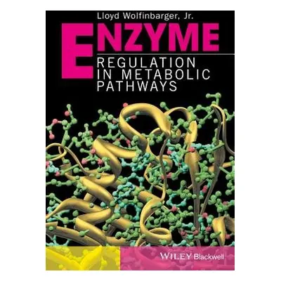 Enzyme Regulation in Metabolic Pathways - Wolfinbarger, Lloyd, Jr. (BioScience Consultants, llc,